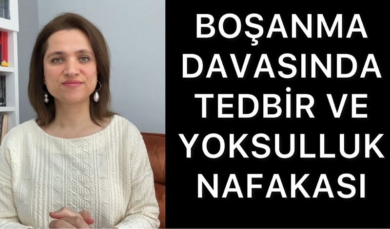 Boşanma davasında tedbir ve yoksulluk nafakası 