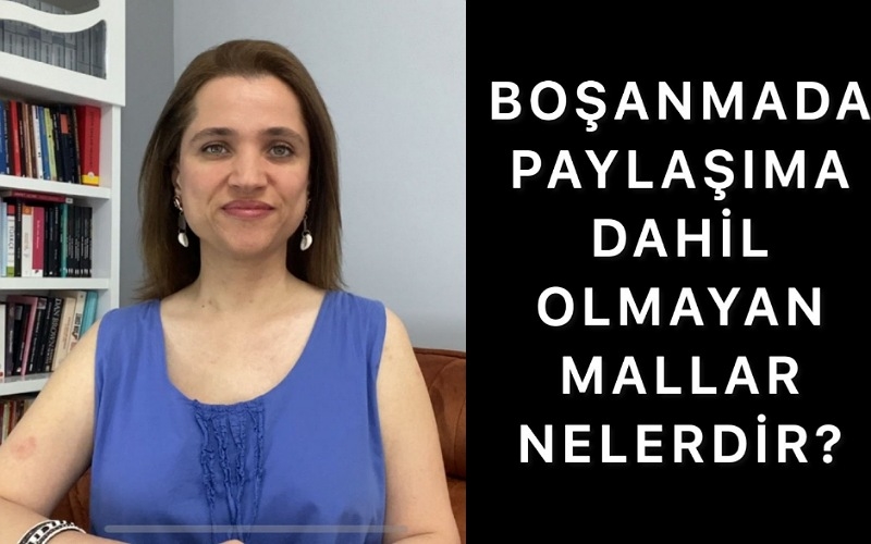 Boşanmada paylaşıma dahil olmayan mallar 