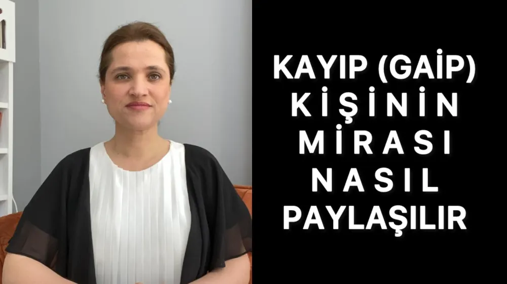 Kayıp (gaip) kişinin mirası nasıl paylaştırılır? 