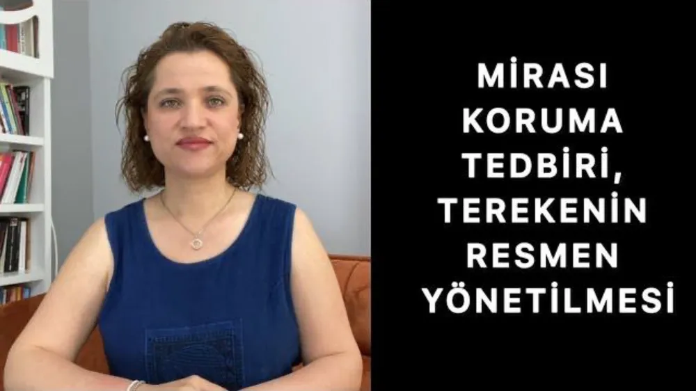 Mirası koruma tedbiri, terekenin resmen yönetilmesi 