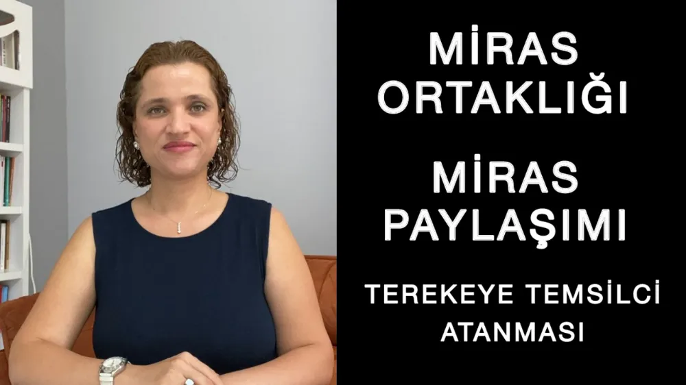 Miras Ortaklığı, Miras Paylaşımı, Terekeye Temsilci Atanması 