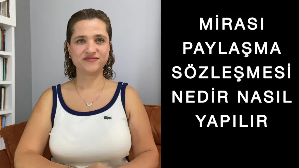 Miras paylaşma sözleşmesi nedir, nasıl yapılır ? 