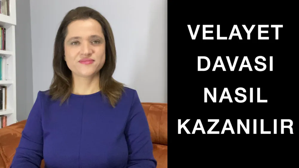 Velayet davası nasıl kazanılır ?